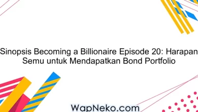 Sinopsis Becoming a Billionaire Episode 20: Harapan Semu untuk Mendapatkan Bond Portfolio